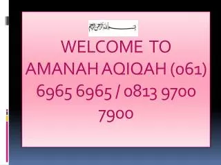 WELCOME TO AMANAH AQIQAH (061) 6965 6965 / 0813 9700 7900