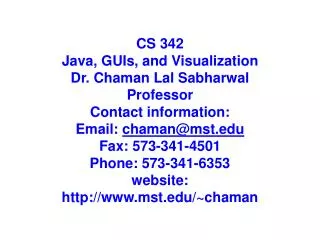 CS 342 Java, GUIs , and Visualization Dr . Chaman Lal Sabharwal Professor Contact information :