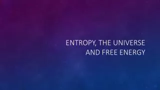 entropy t he u niverse and f ree energy