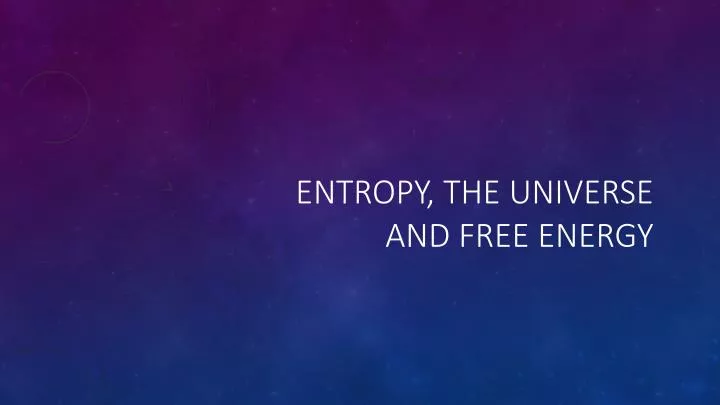 entropy t he u niverse and f ree energy