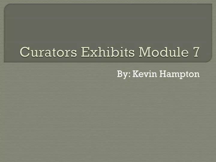 curators exhibits module 7