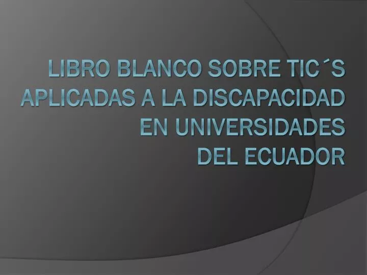 libro blanco sobre tic s aplicadas a la discapacidad en universidades del ecuador