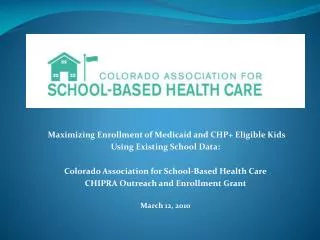 Maximizing Enrollment of Medicaid and CHP+ Eligible Kids Using Existing School Data: