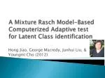 A Mixture Rasch Model-Based Computerized Adaptive test for Latent Class identification - slide 1