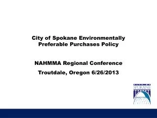 City of Spokane Environmentally Preferable Purchases Policy NAHMMA Regional Conference