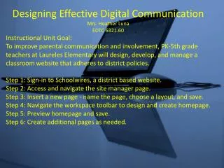Designing Effective Digital Communication Mrs. Heather Luna EDTC 6321.60 Instructional Unit Goal: