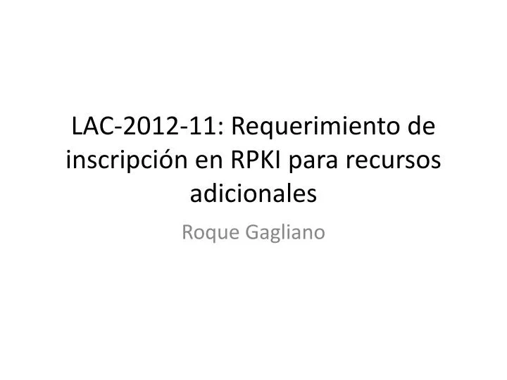 lac 2012 11 requerimiento de inscripci n en rpki para recursos adicionales