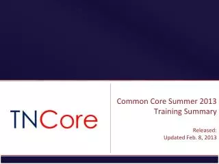 Common Core Summer 2013 Training Summary Released: Updated Feb. 8 , 2013