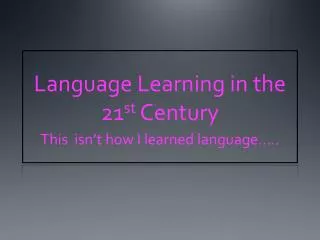 Language Learning in the 21 st Century