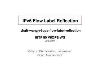 IPv6 Flow Label Reflection draft-wang-v6ops-flow-label-reflection IETF 90 V6OPS WG July, 2014