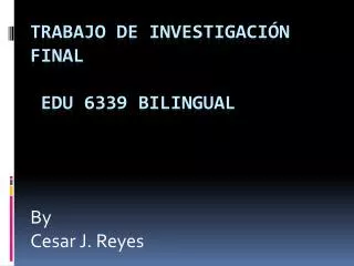 TRABAJO DE Investigación final EDU 6339 Bilingual