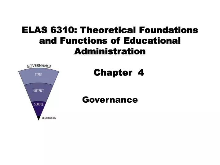 elas 6310 theoretical foundations and functions of educational administration chapter 4
