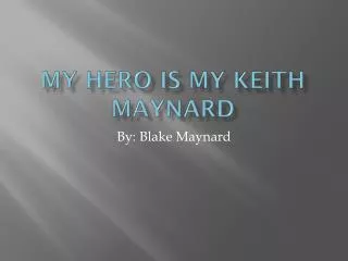 My Hero is my Keith Maynard