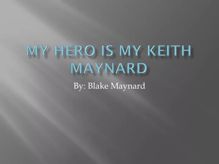 my hero is my keith maynard
