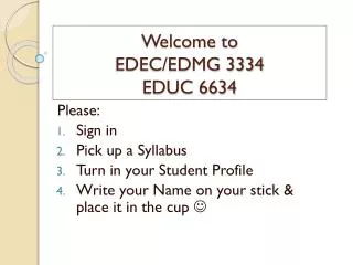 Welcome to EDEC/EDMG 3334 EDUC 6634