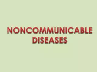 NONCOMMUNICABLE DISEASES