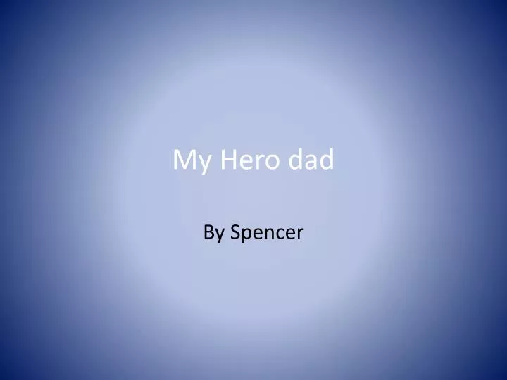 my hero dad