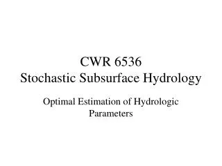 CWR 6536 Stochastic Subsurface Hydrology