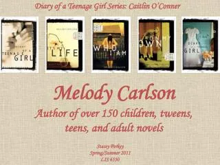 Melody Carlson Author of over 150 children, tweens , teens, and adult novels