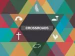 CROSSROADS - slide 1