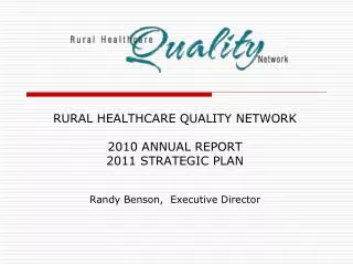 RURAL HEALTHCARE QUALITY NETWORK 2010 ANNUAL REPORT 2011 STRATEGIC PLAN