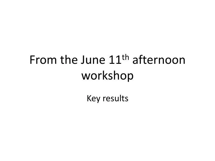 from the june 11 th afternoon workshop