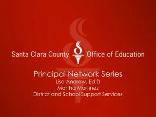Principal Network Series Lisa Andrew, Ed.D Martha Martinez District and School Support Services