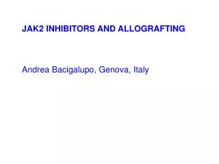 JAK2 INHIBITORS AND ALLOGRAFTING Andrea Bacigalupo , Genova, Italy