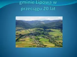 Co zmieniło się w gminie Lipowa w przeciągu 20 lat