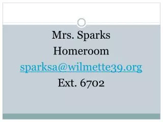 Mrs. Sparks Homeroom sparksa@wilmette39 Ext. 6702