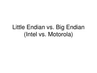 Little Endian vs. Big Endian (Intel vs. Motorola)