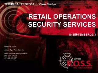 Brought to you by: Jan van Dyk / Theo Kloppers Retail Operation Security Services