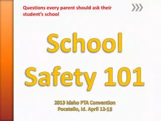 School Safety 101 2013 Idaho PTA Convention Pocatello, Id. April 12-13