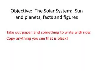 Objective: The Solar System: Sun and planets, facts and figures