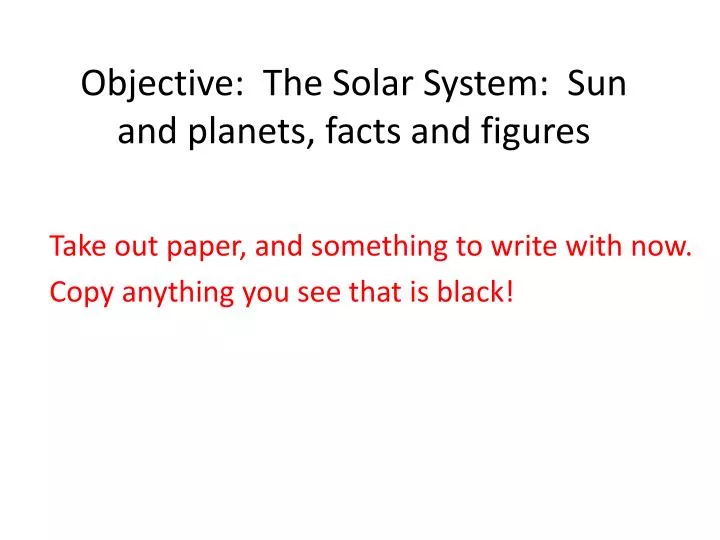 objective the solar system sun and planets facts and figures