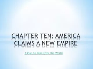 CHAPTER TEN: AMERICA CLAIMS A NEW EMPIRE