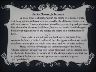 Buried Onions: Jacket cover 	A book cover is all important in the selling of a book. It is the