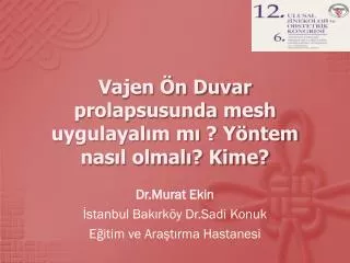 Vajen Ön Duvar prolapsusunda mesh uygulayalım mı ? Yöntem nasıl olmalı? Kime?