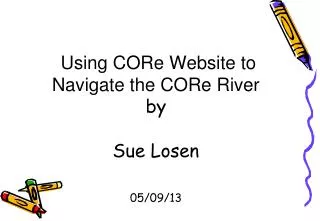 Using CORe Website to Navigate the CORe River by Sue Losen 05/09/13