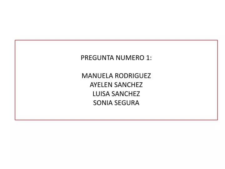 pregunta numero 1 manuela rodriguez ayelen sanchez luisa sanchez sonia segura