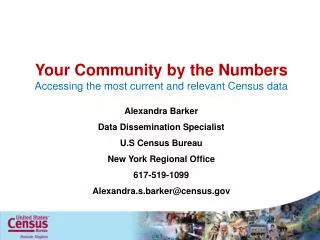 Your Community by the Numbers Accessing the most current and relevant Census data