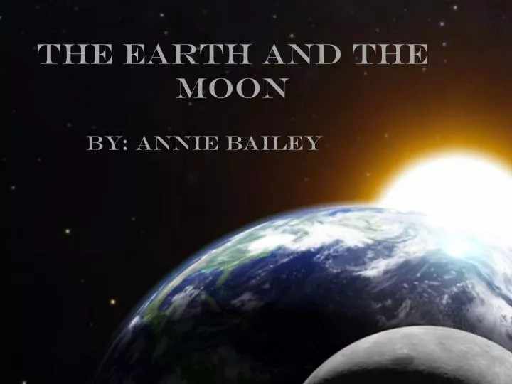 the earth and the moon
