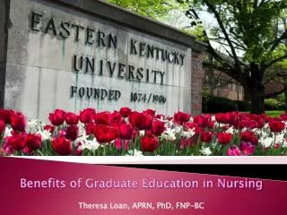 Benefits of Graduate Education in Nursing Theresa Loan, APRN, PhD, FNP-BC