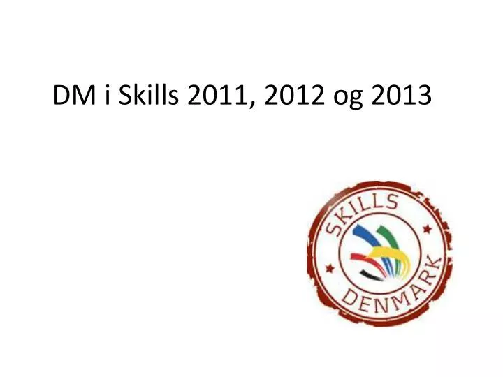 dm i skills 2011 2012 og 2013