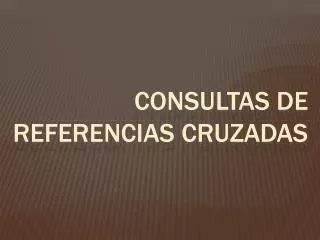 CONSULTAS DE REFERENCIAS CRUZADAS