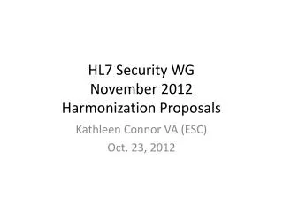 HL7 Security WG November 2012 Harmonization Proposals