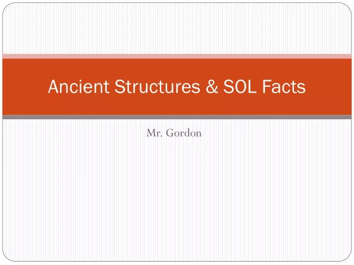 ancient structures sol facts