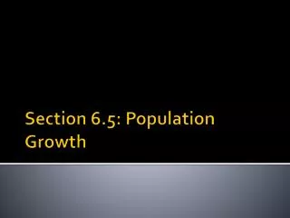 Section 6.5: Population Growth