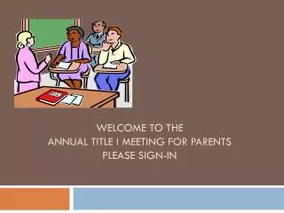 Welcome to the Annual Title I Meeting for Parents Please Sign-In