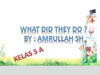 What did they do ? By : amrullah sh